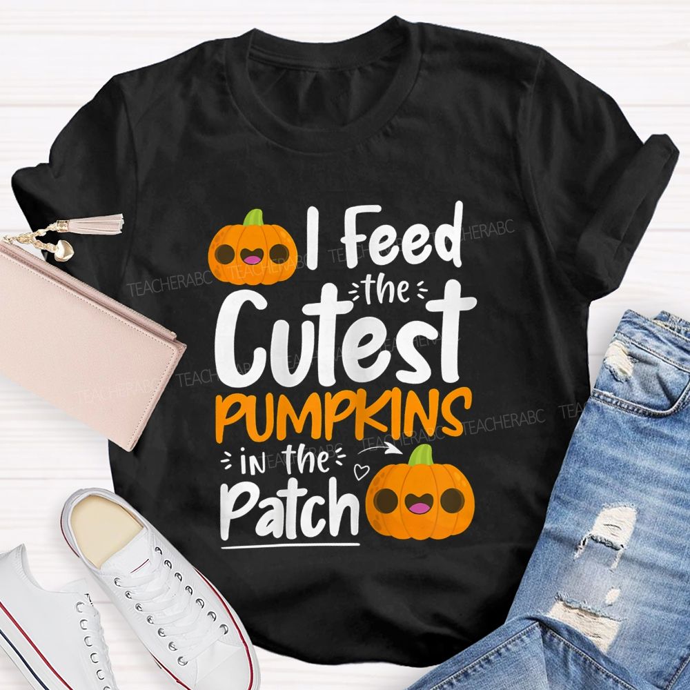 I Feed The Cutest Pumpkins In The Patch T-shirt
