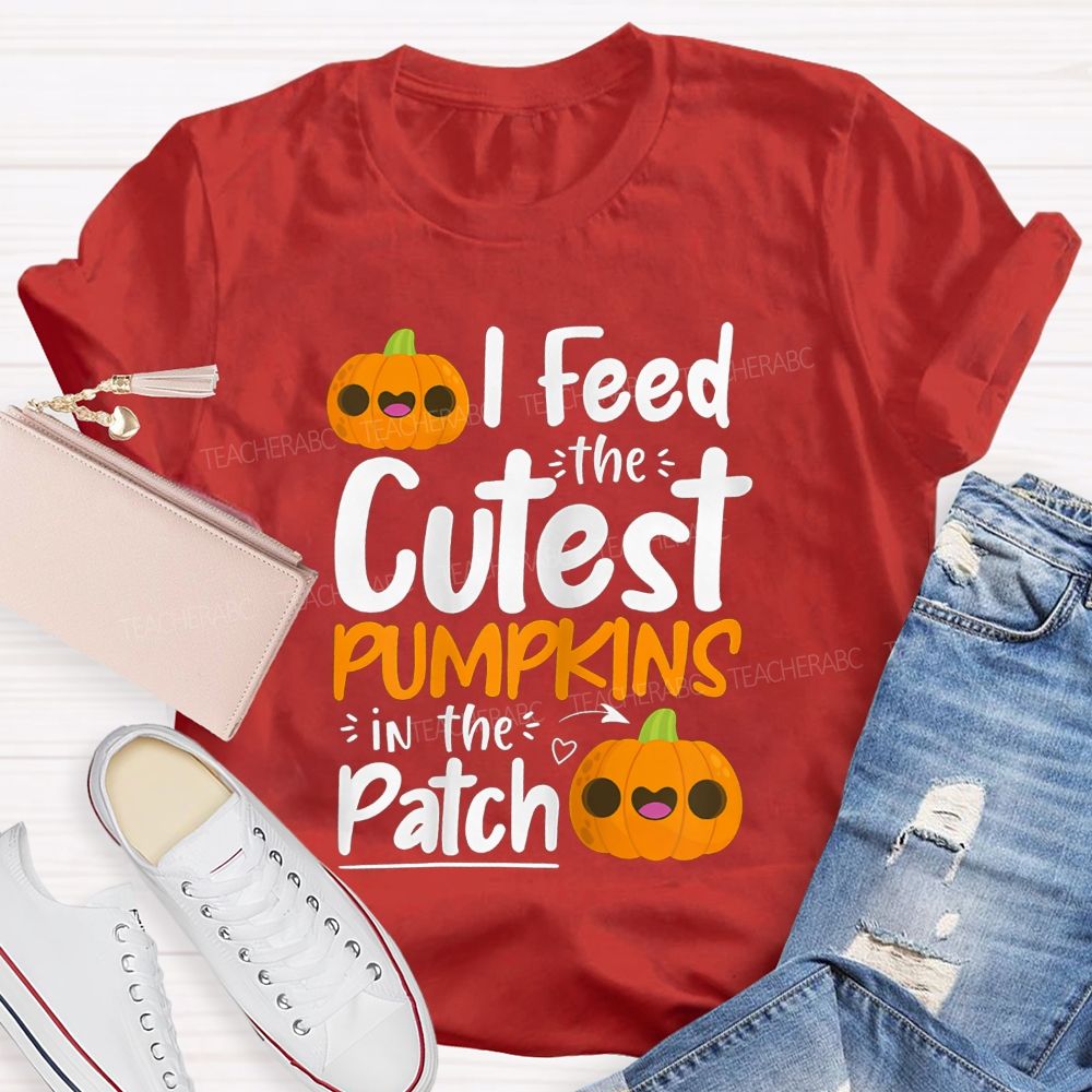 I Feed The Cutest Pumpkins In The Patch T-shirt