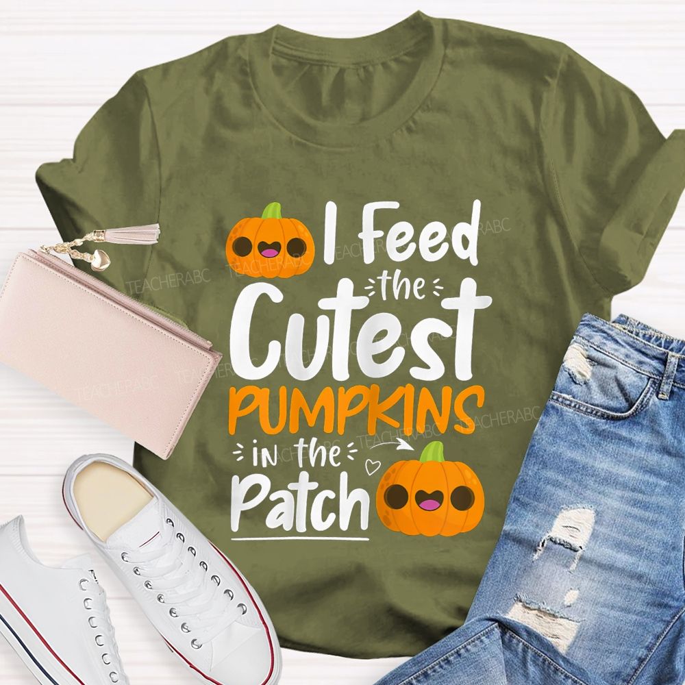I Feed The Cutest Pumpkins In The Patch T-shirt