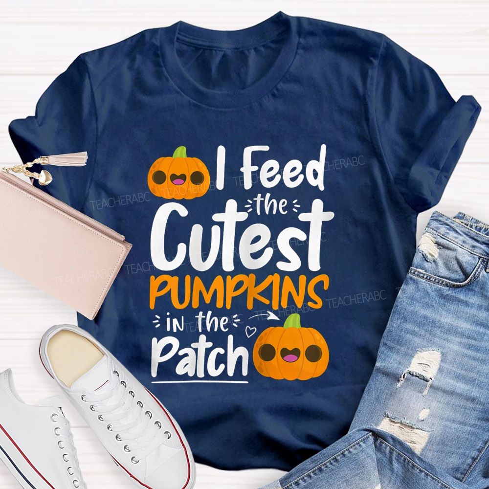 I Feed The Cutest Pumpkins In The Patch T-shirt