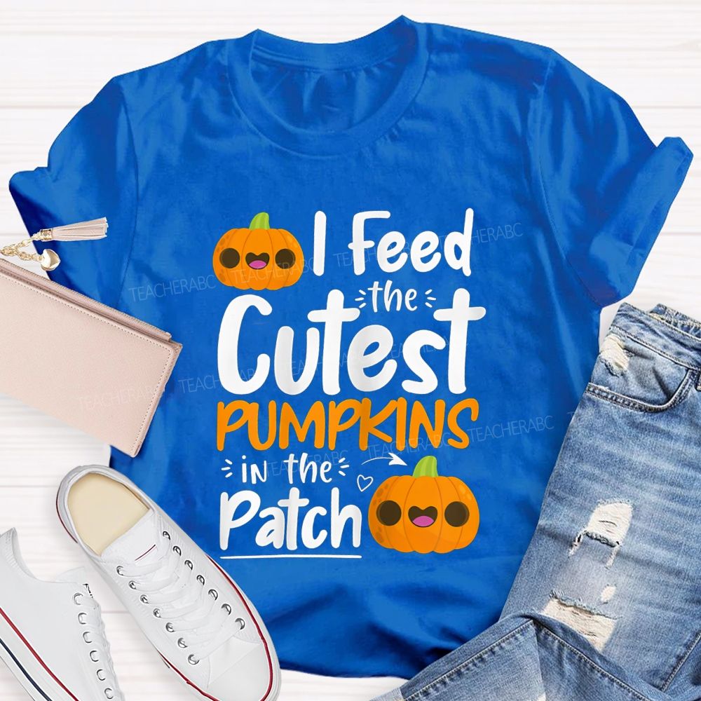 I Feed The Cutest Pumpkins In The Patch T-shirt