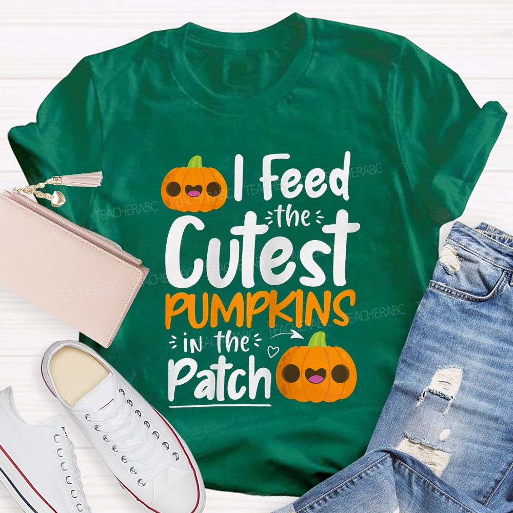 I Feed The Cutest Pumpkins In The Patch T-shirt