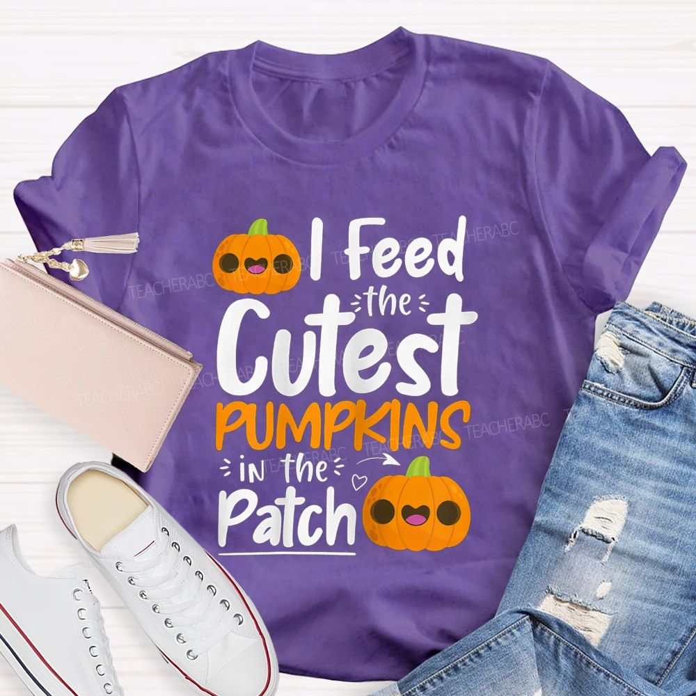 I Feed The Cutest Pumpkins In The Patch T-shirt