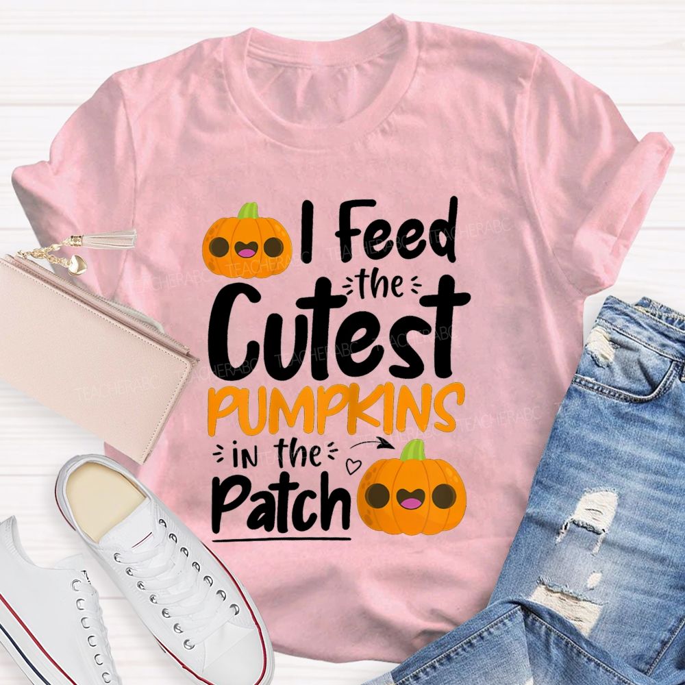 I Feed The Cutest Pumpkins In The Patch T-shirt