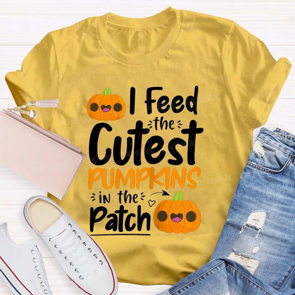 I Feed The Cutest Pumpkins In The Patch T-shirt