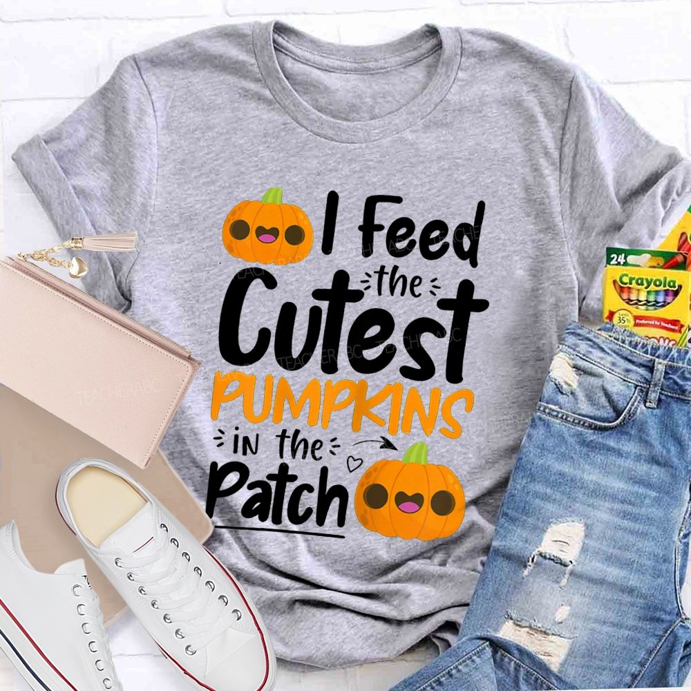 I Feed The Cutest Pumpkins In The Patch T-shirt