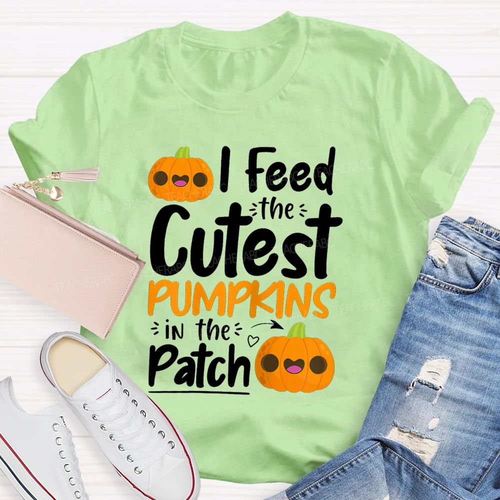 I Feed The Cutest Pumpkins In The Patch T-shirt