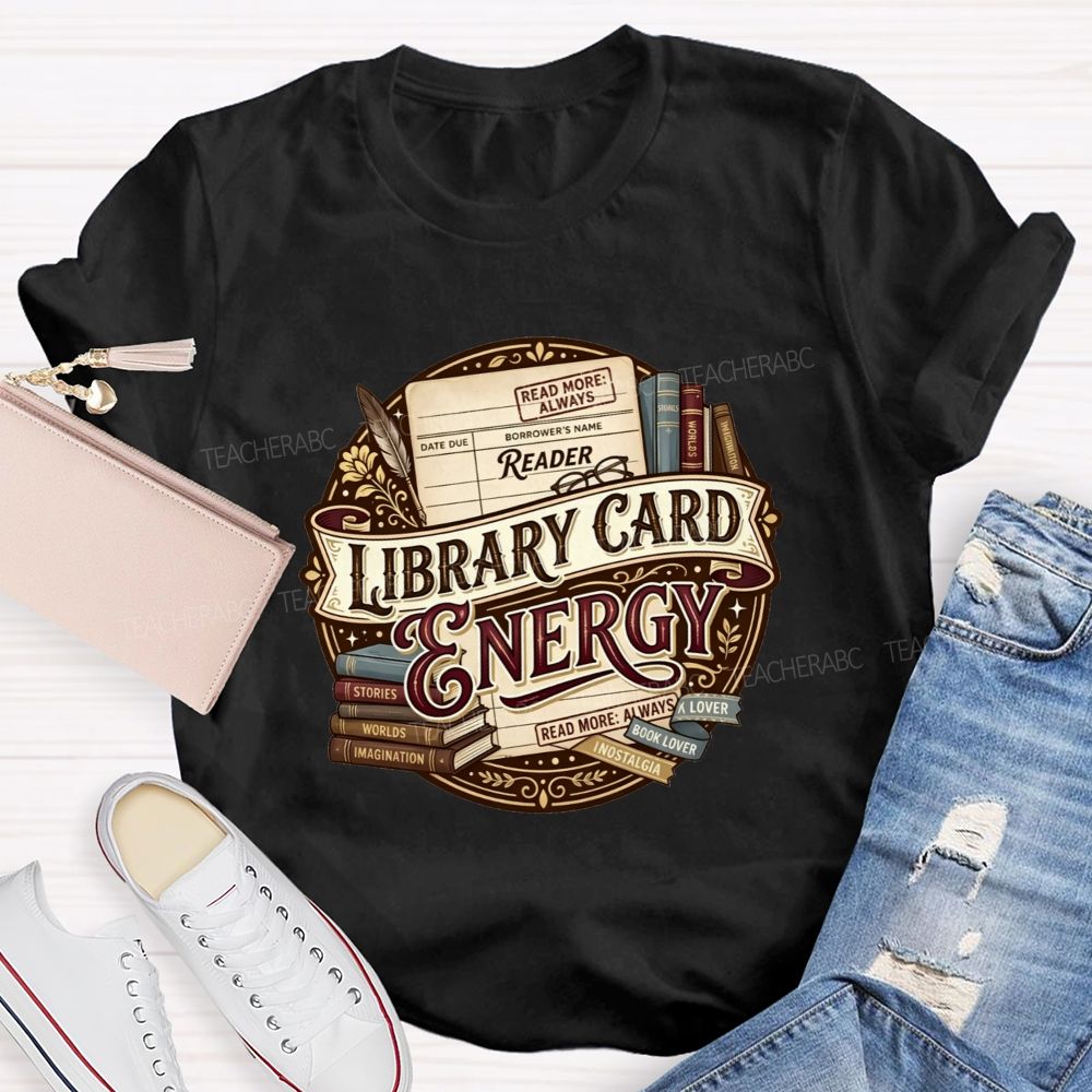Library Card Energy Library Staff And Avid Book Readers Teacher T-shirt