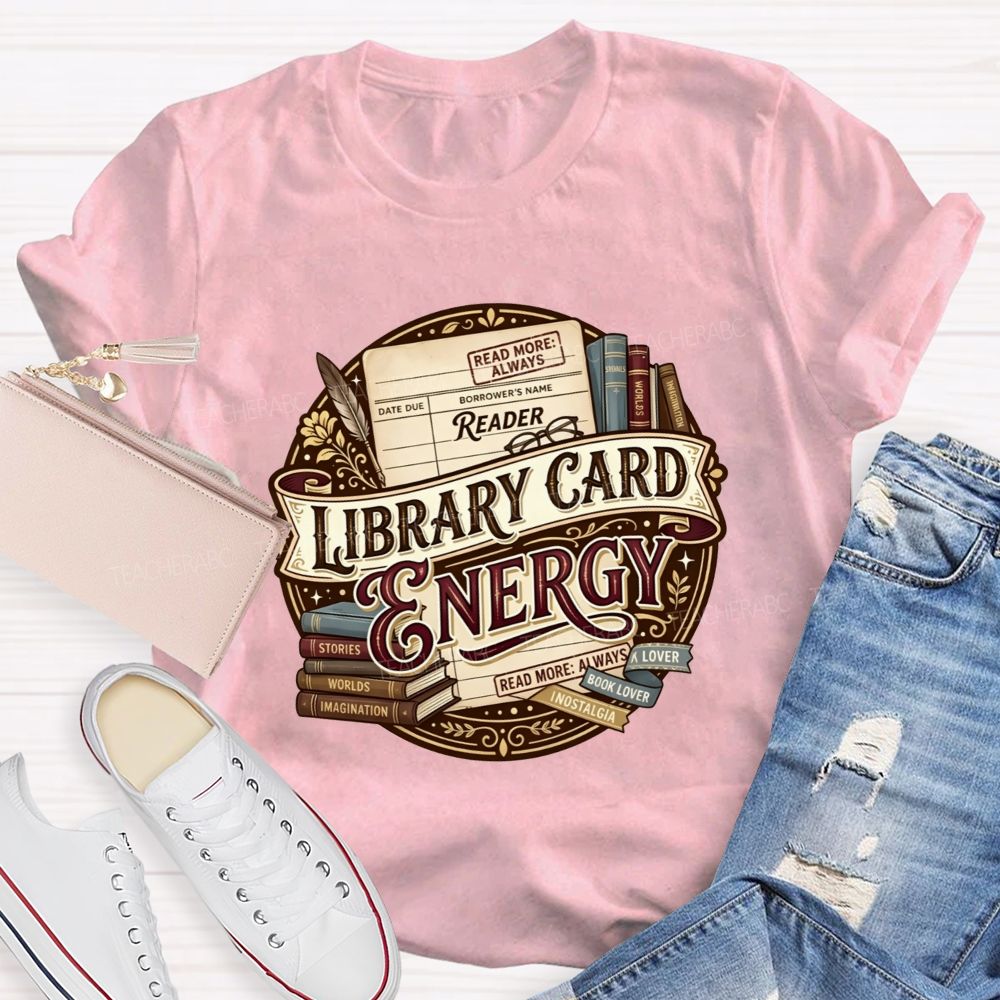 Library Card Energy Library Staff And Avid Book Readers Teacher T-shirt