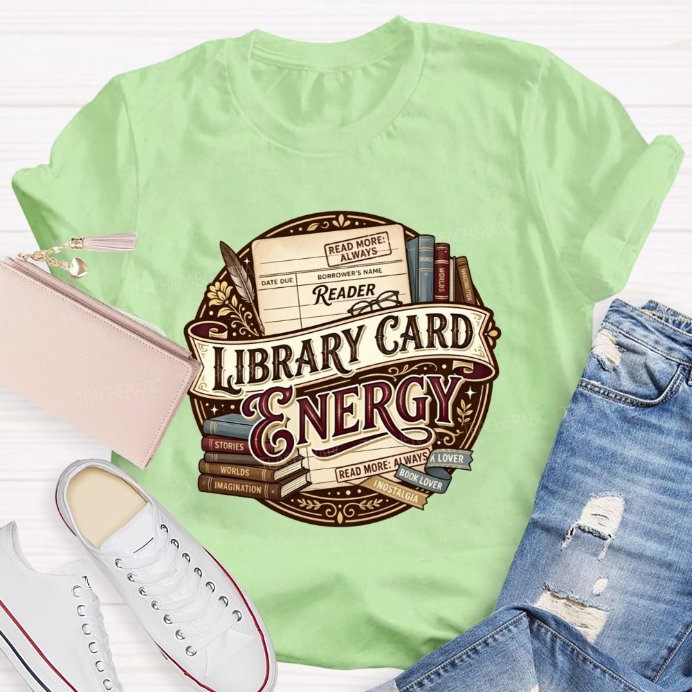Library Card Energy Library Staff And Avid Book Readers Teacher T-shirt