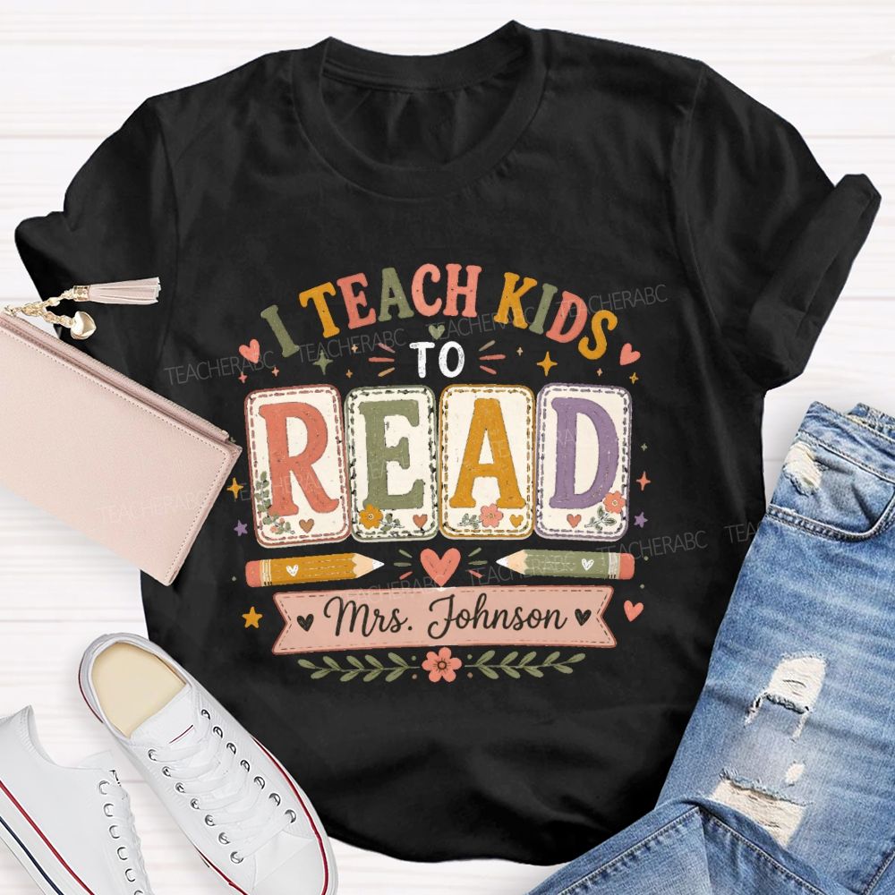 Personalized Name I Teach Kids To Read Teacher T-shirt