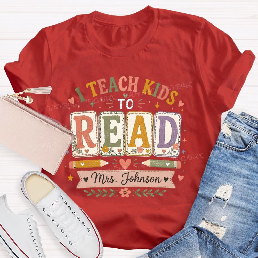 Personalized Name I Teach Kids To Read Teacher T-shirt