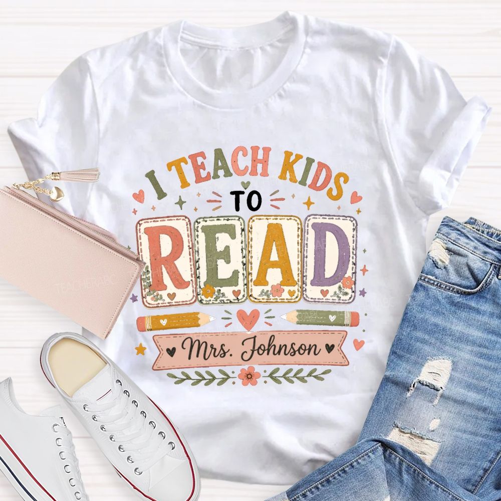 Personalized Name I Teach Kids To Read Teacher T-shirt