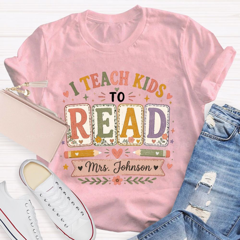 Personalized Name I Teach Kids To Read Teacher T-shirt