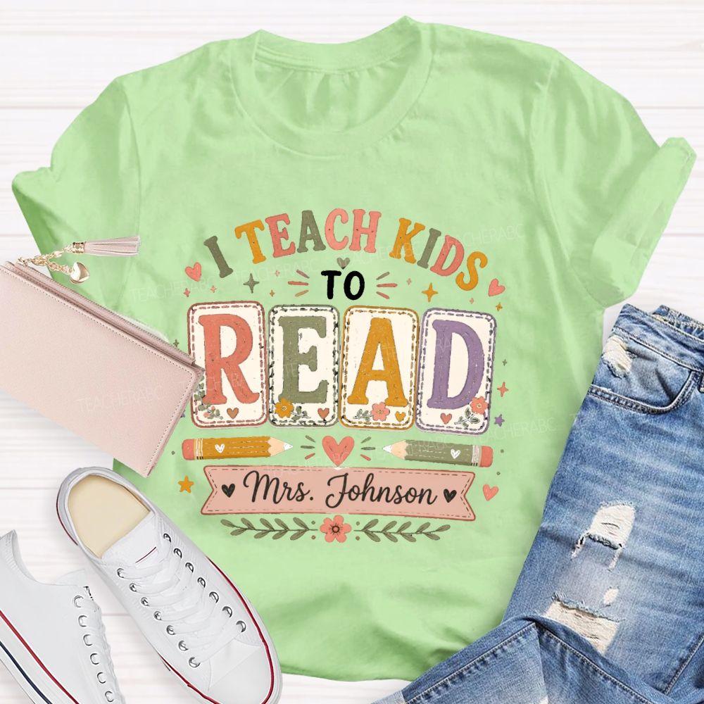 Personalized Name I Teach Kids To Read Teacher T-shirt