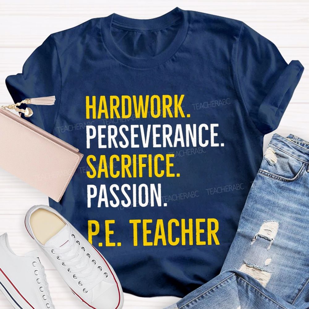 Hard Work Perseverance Sacrifice Passion Pe Teacher T-shirt