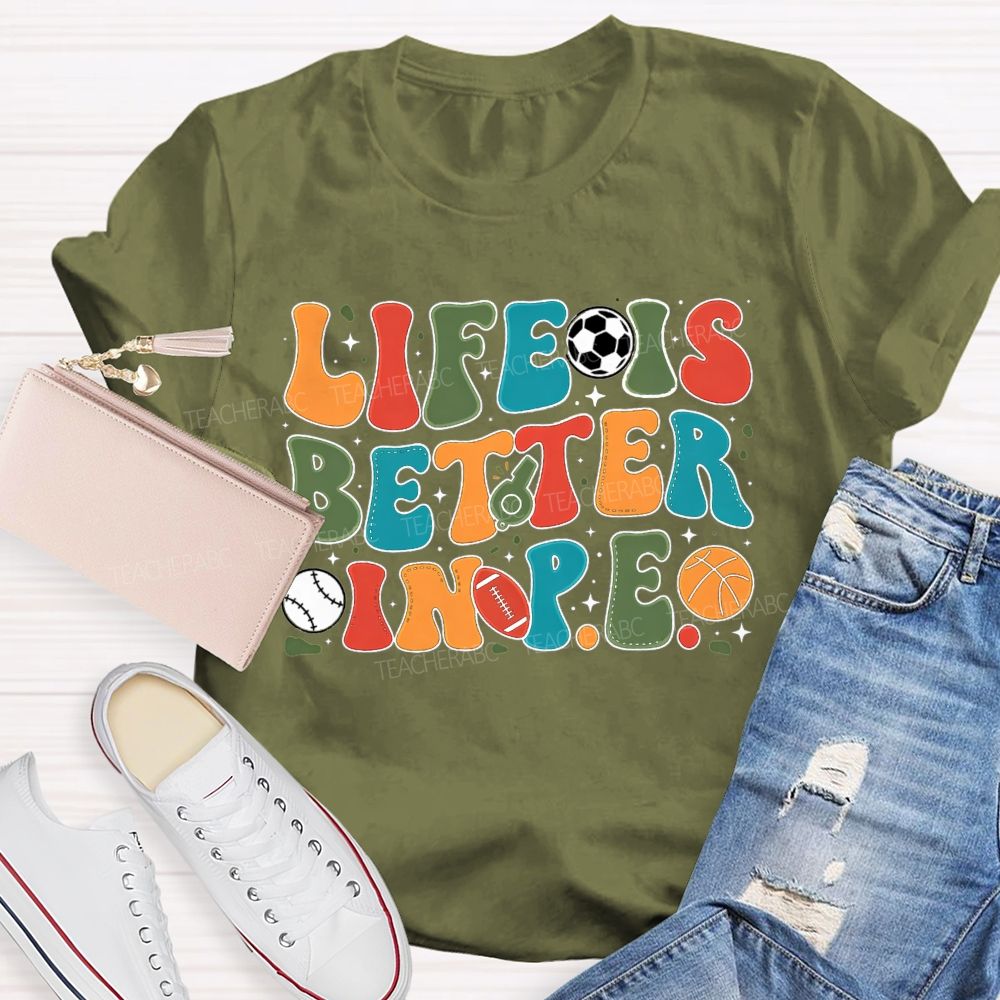 Life Is Better In Pe Bubble Letter Sports Teacher T-shirt