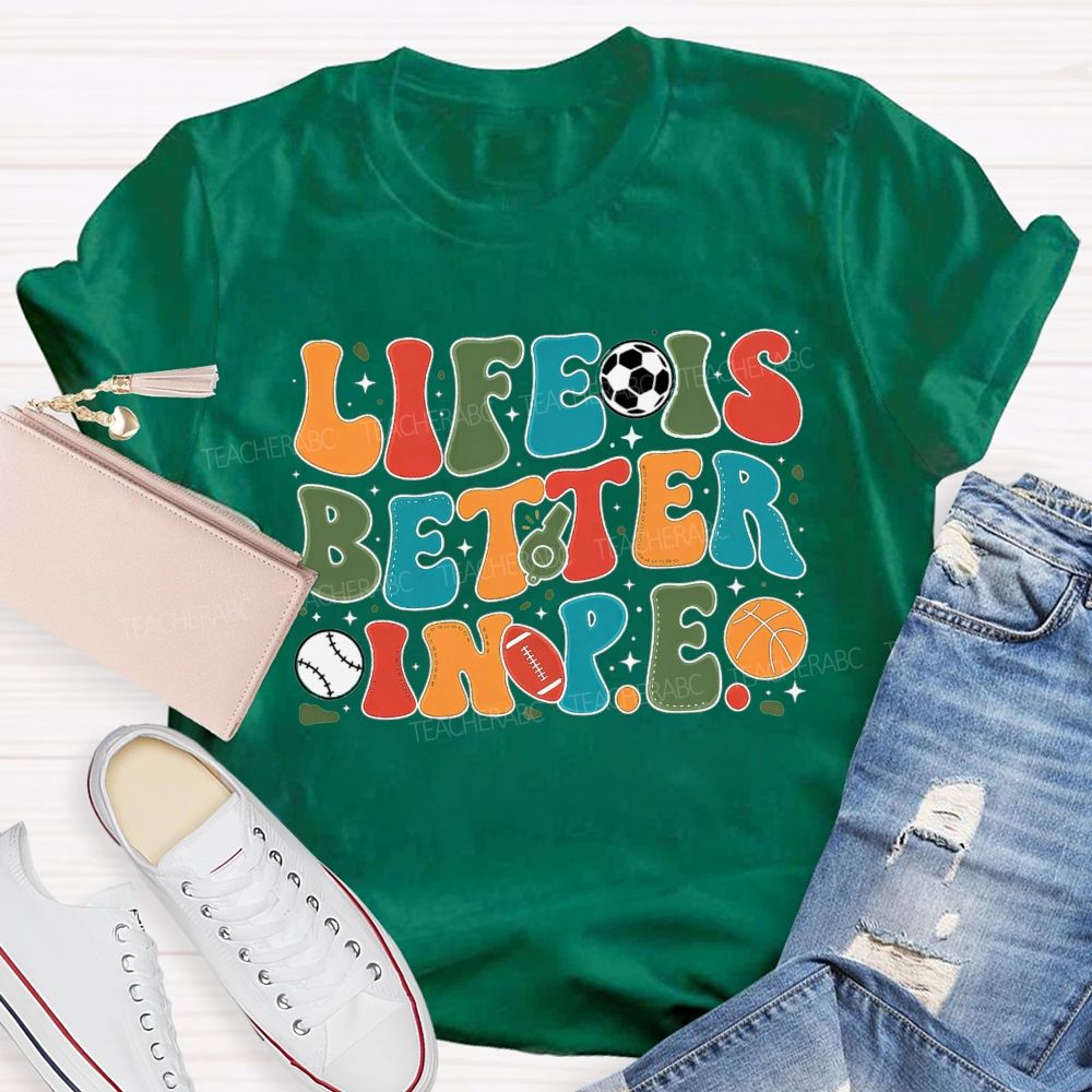 Life Is Better In Pe Bubble Letter Sports Teacher T-shirt