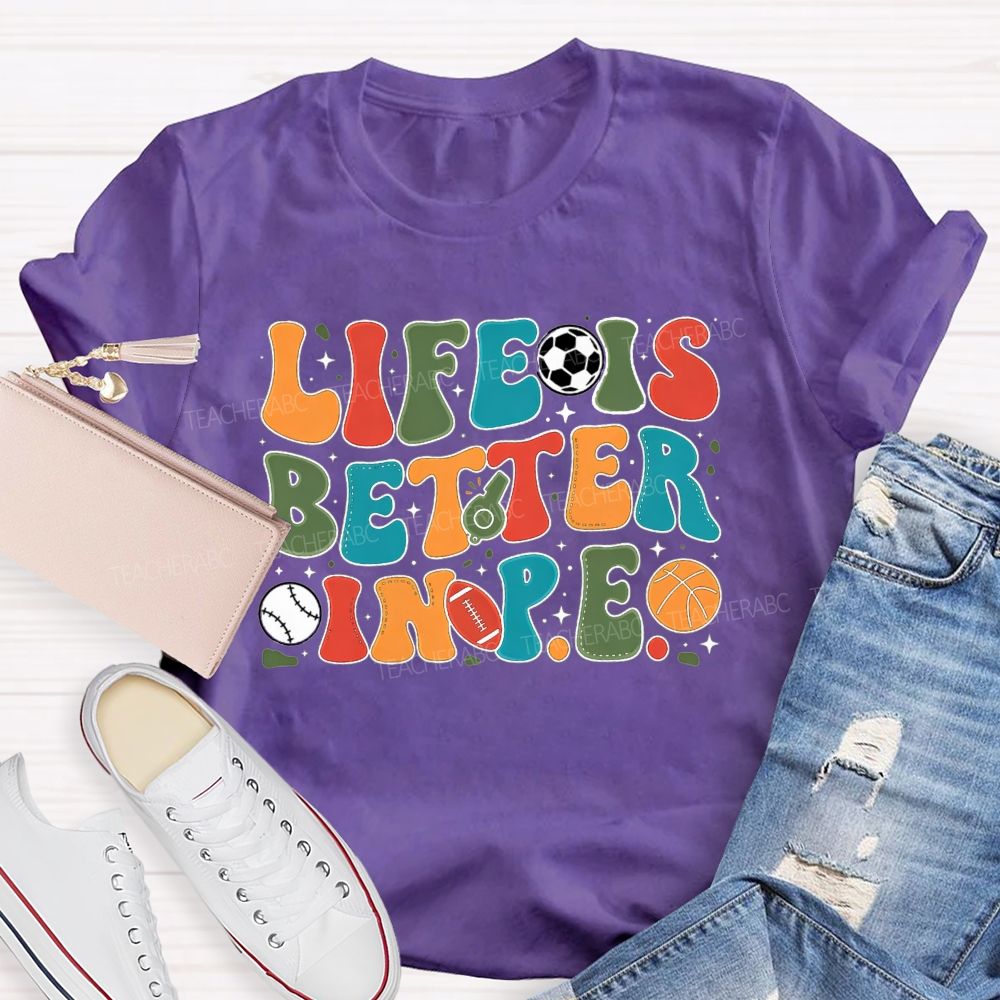 Life Is Better In Pe Bubble Letter Sports Teacher T-shirt