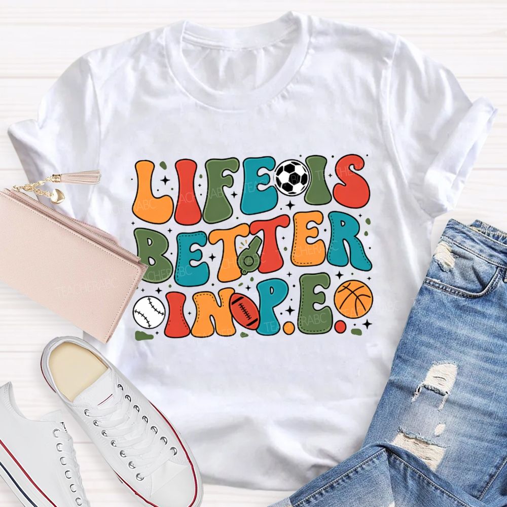 Life Is Better In Pe Bubble Letter Sports Teacher T-shirt