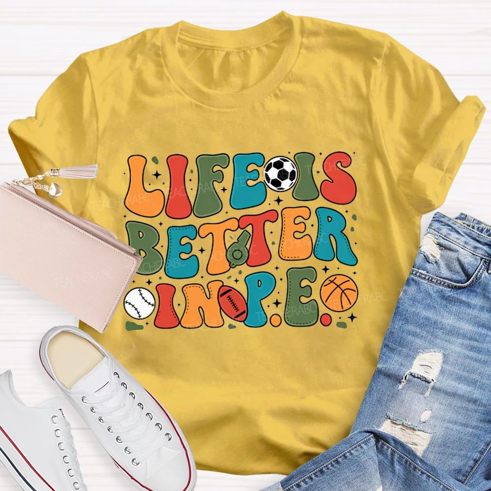 Life Is Better In Pe Bubble Letter Sports Teacher T-shirt