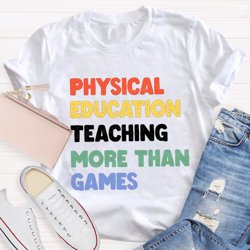 Physical Education Teaching More Than Games Teacher T-shirt