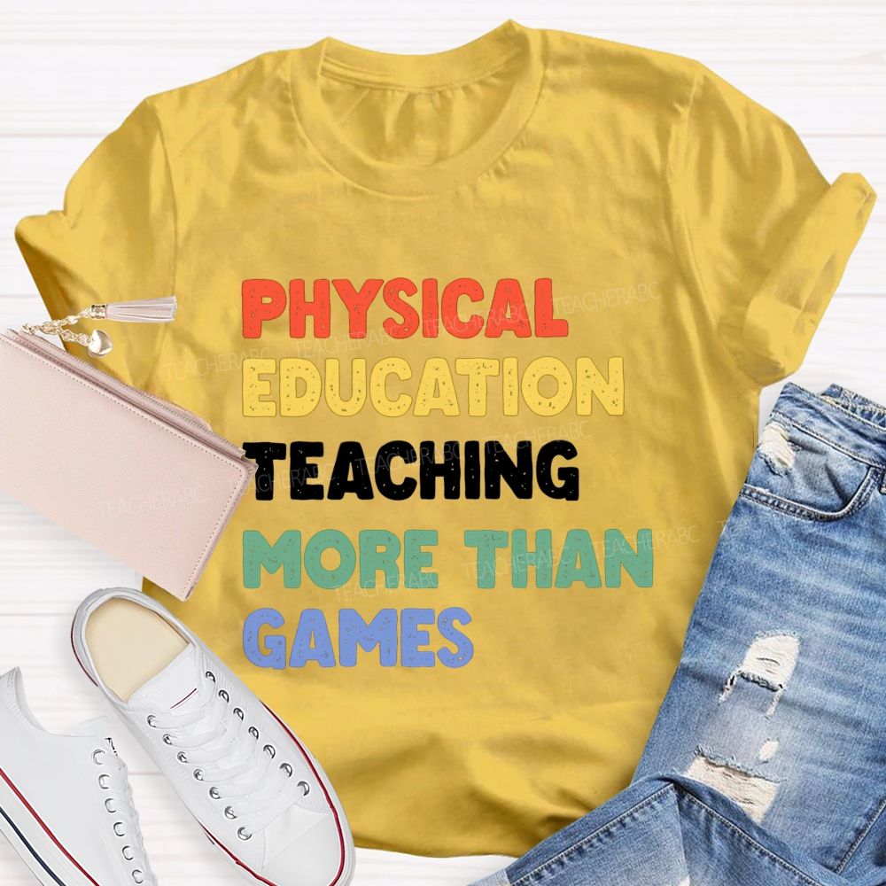 Physical Education Teaching More Than Games Teacher T-shirt