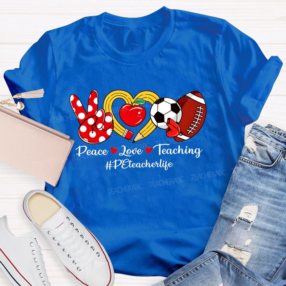 Peace Love Teaching Pe Teacher Life T-shirt