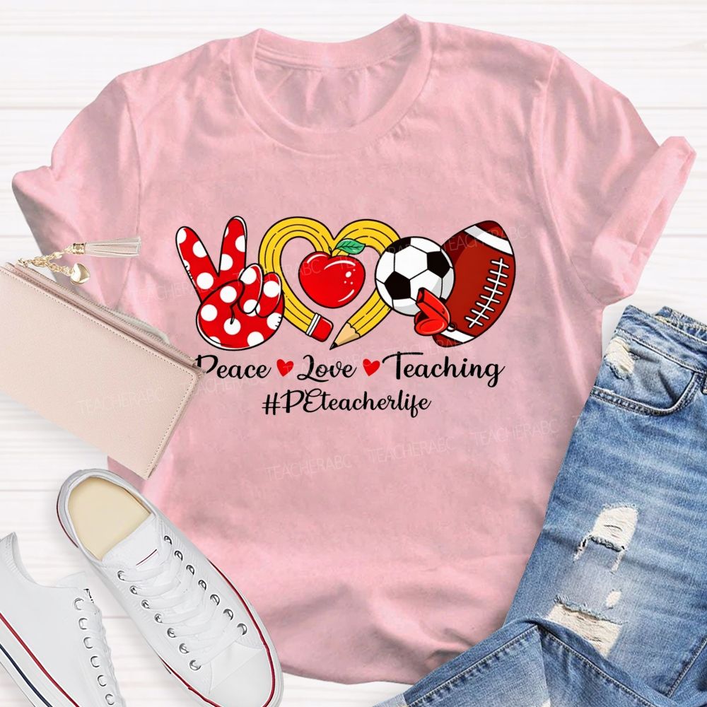 Peace Love Teaching Pe Teacher Life T-shirt