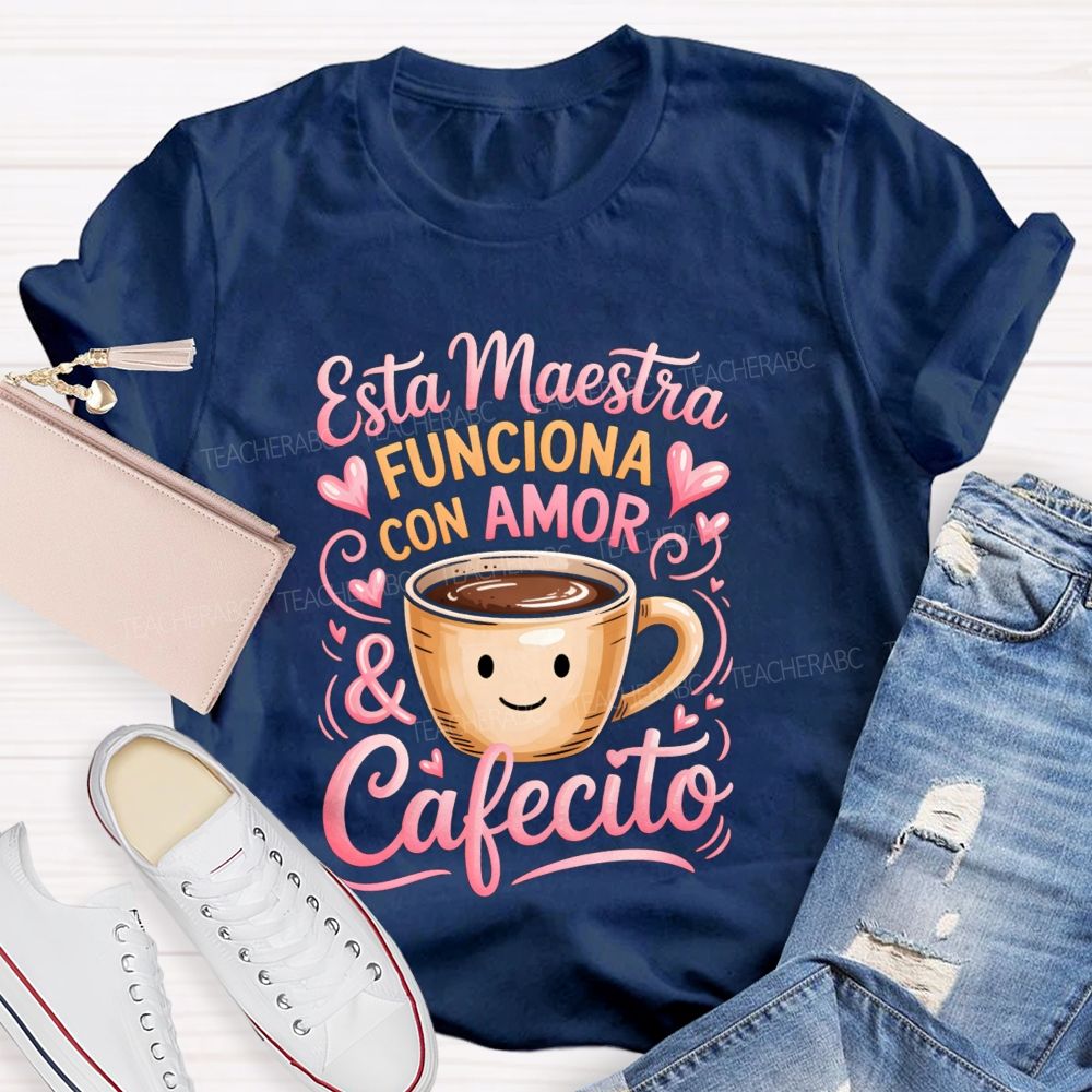 Esta Maestra Funciona Con Amor And Cafecito Teacher T-shirt