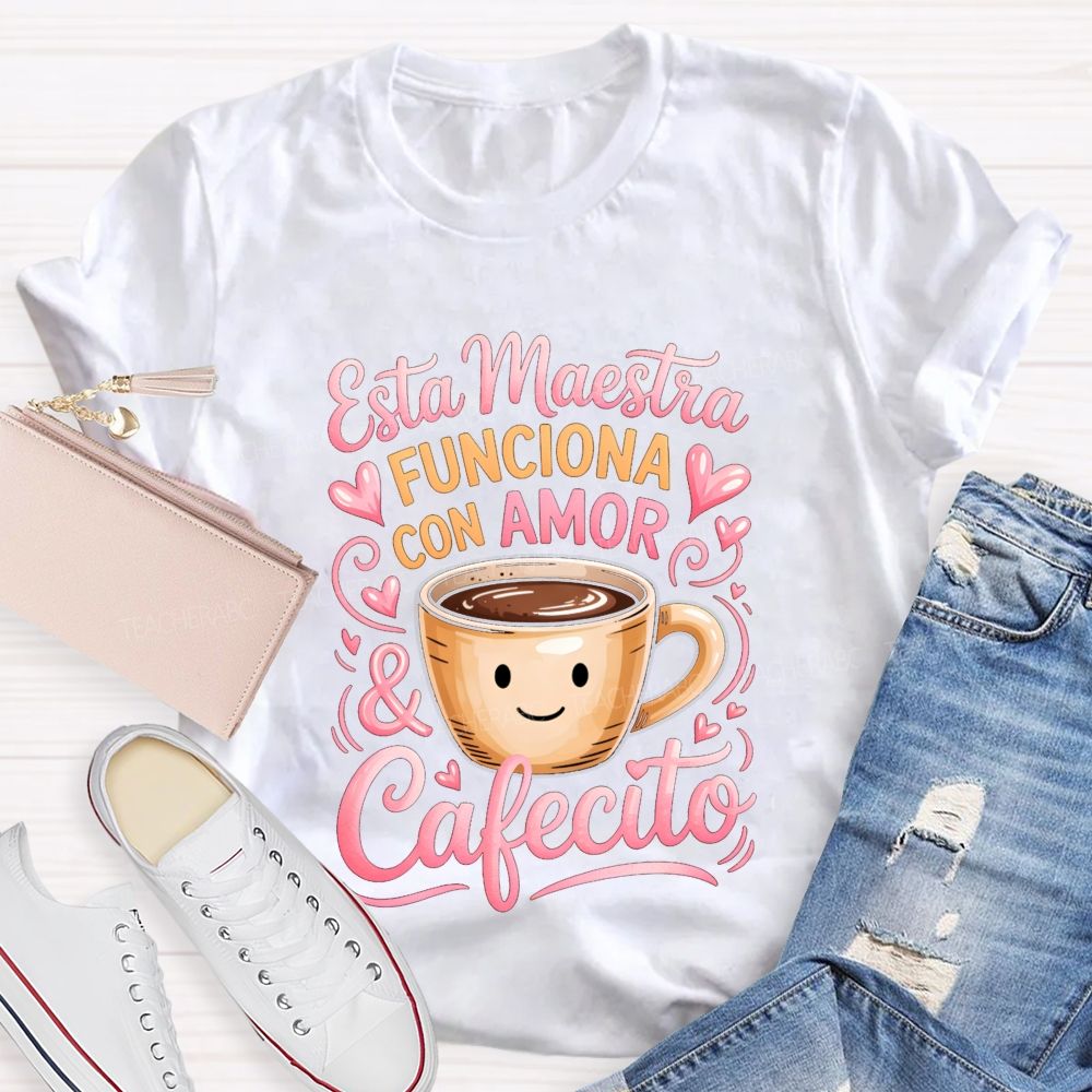 Esta Maestra Funciona Con Amor And Cafecito Teacher T-shirt