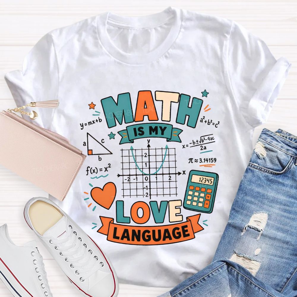 Math Is My Love Language Equations Pi Pythagorean Theorem Teacher T-shirt