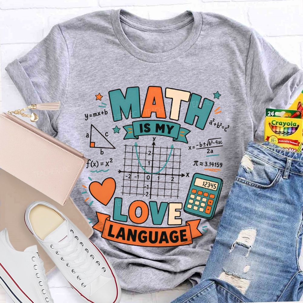 Math Is My Love Language Equations Pi Pythagorean Theorem Teacher T-shirt