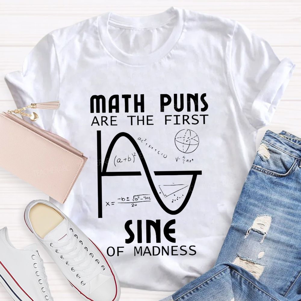 Math Puns Are The First Sine Of Madness Teacher T-shirt