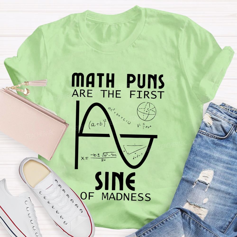 Math Puns Are The First Sine Of Madness Teacher T-shirt