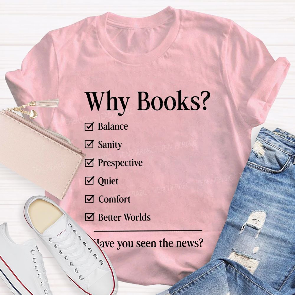 Why Books Have You Seen The News Book Lover Teacher T-shirt