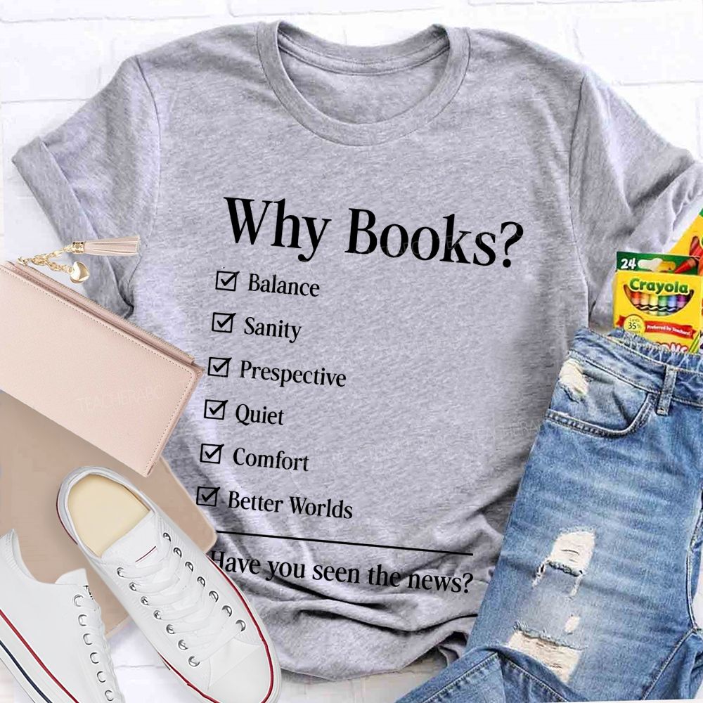 Why Books Have You Seen The News Book Lover Teacher T-shirt