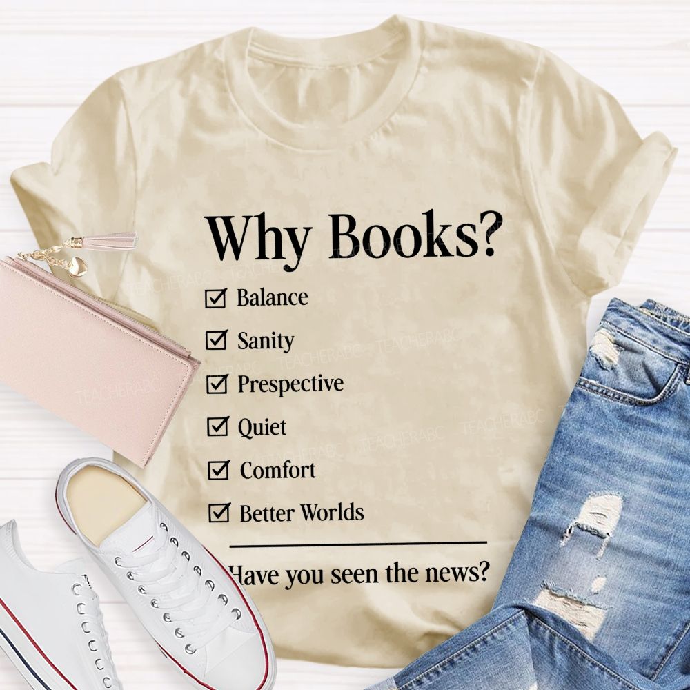 Why Books Have You Seen The News Book Lover Teacher T-shirt