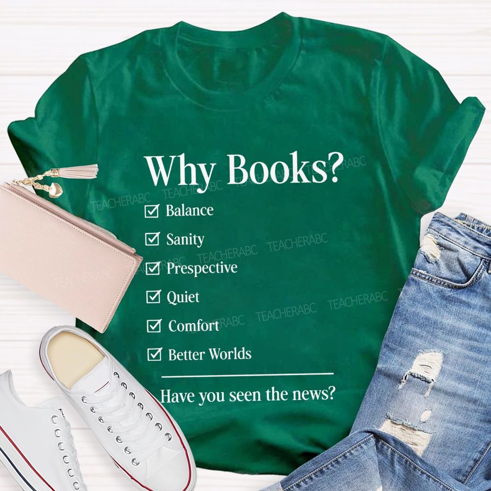 Why Books Have You Seen The News Book Lover Teacher T-shirt