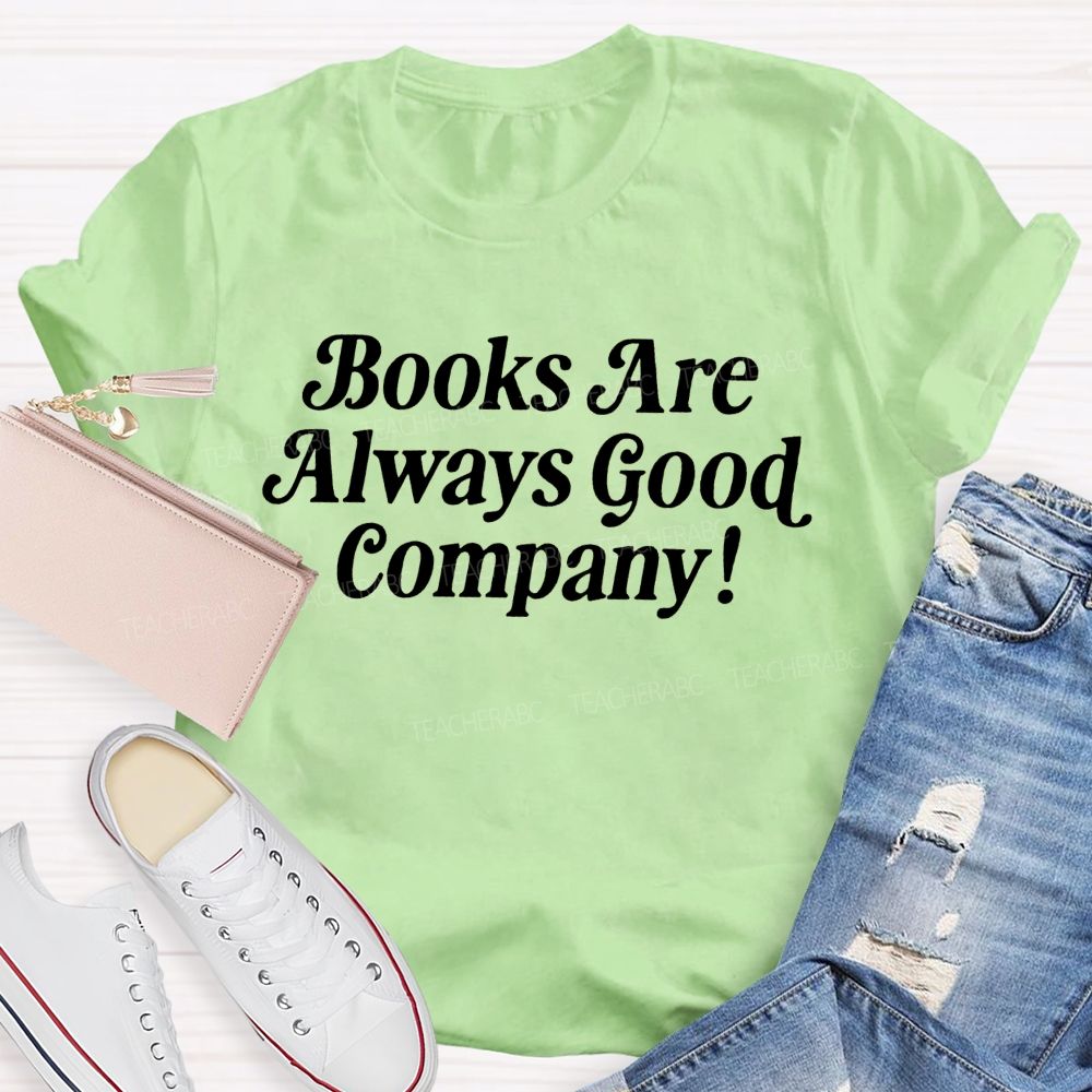 Books Are Always Good Company Book Lover Vibe Teacher T-shirt