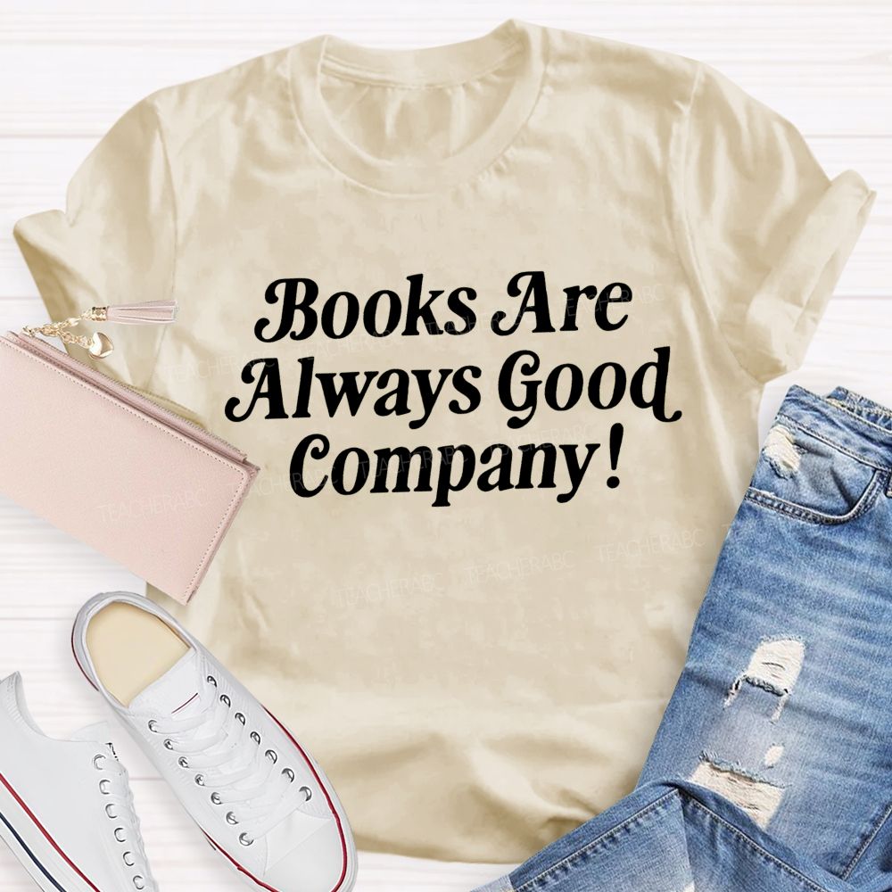Books Are Always Good Company Book Lover Vibe Teacher T-shirt