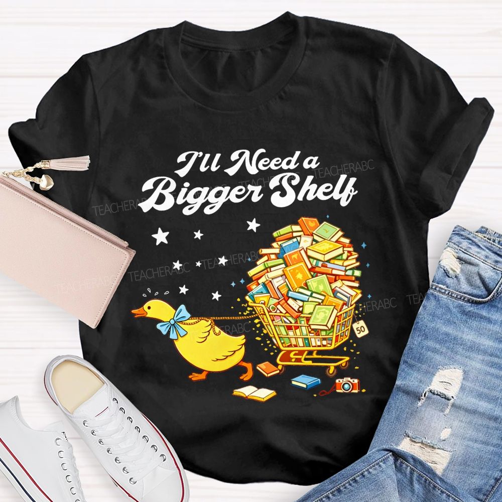 I'Ll Need A Bigger Shelf Duck Book Lover Teacher T-shirt