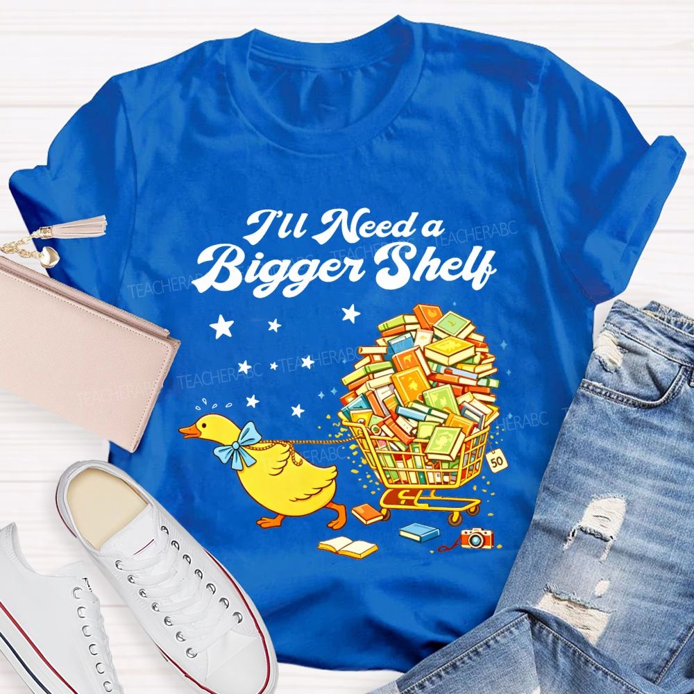 I'Ll Need A Bigger Shelf Duck Book Lover Teacher T-shirt