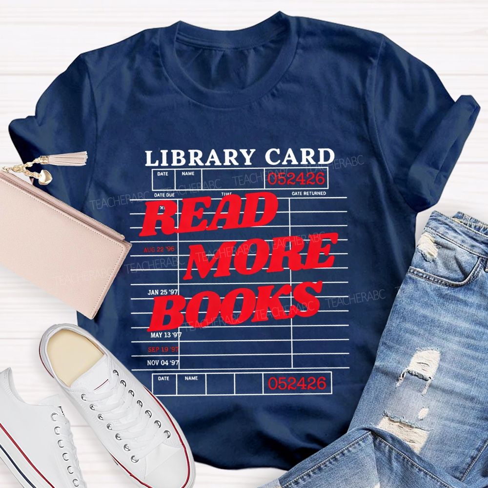 Library Card Read More Books And Book Lover Teacher T-shirt