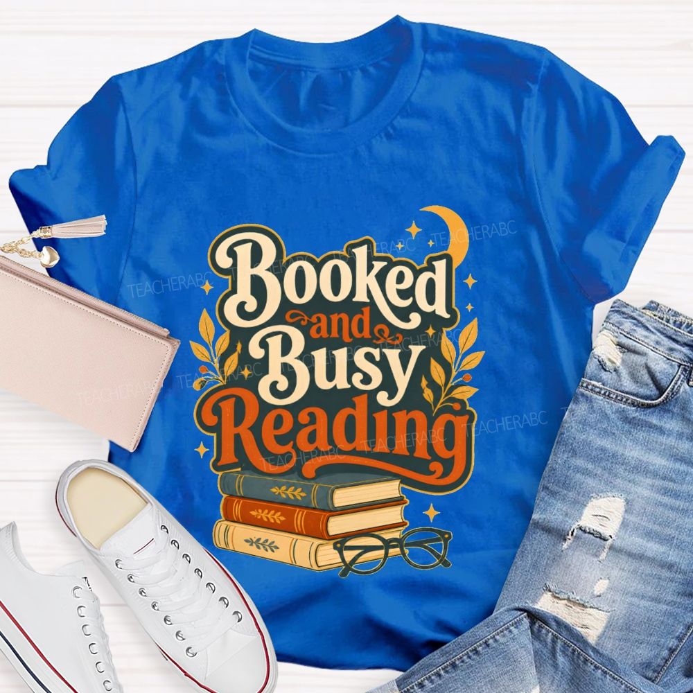 Booked And Busy Reading Book Nerds And Readers Teacher T-shirt