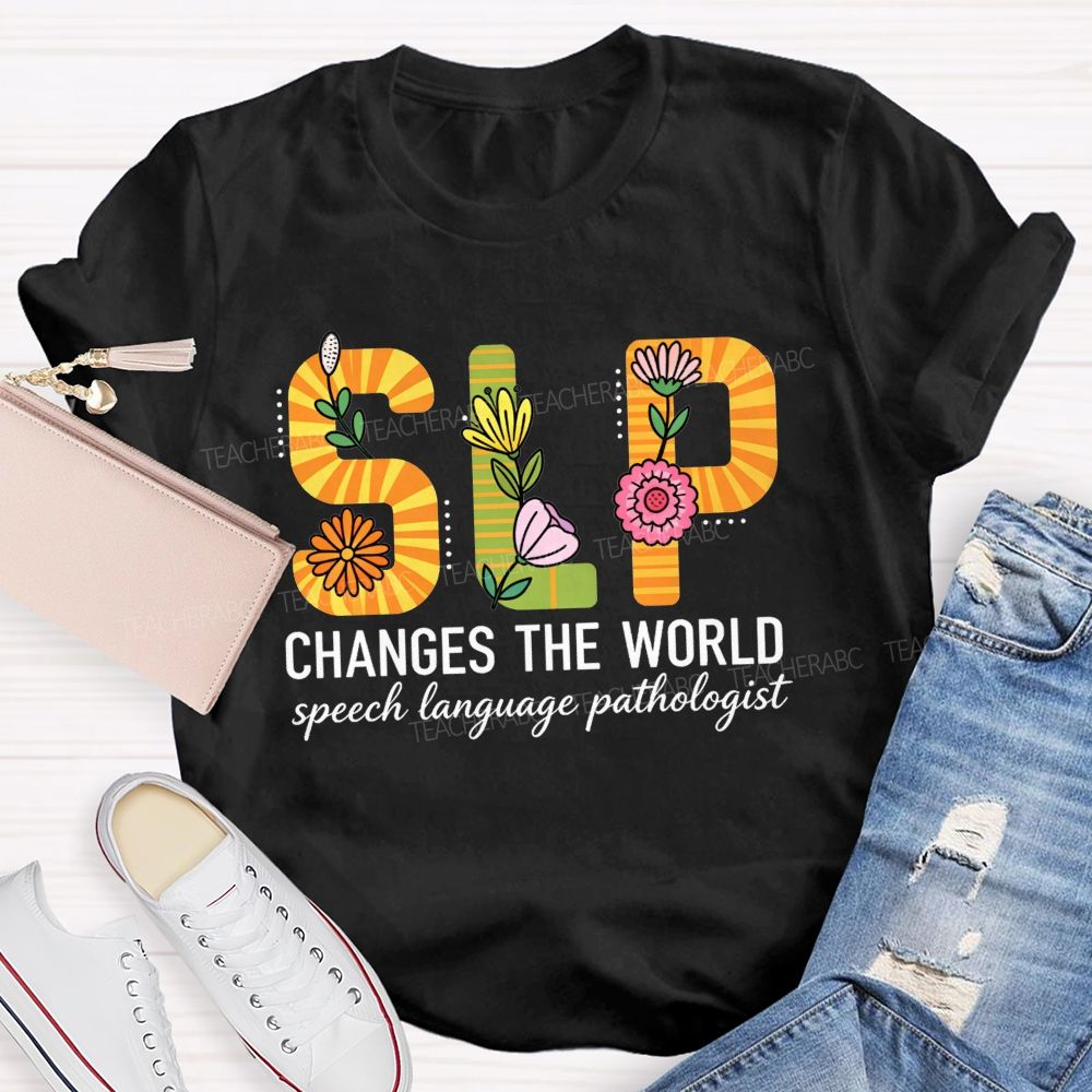 Slp Changes The World Floral Speech Pathologist Teacher T-shirt