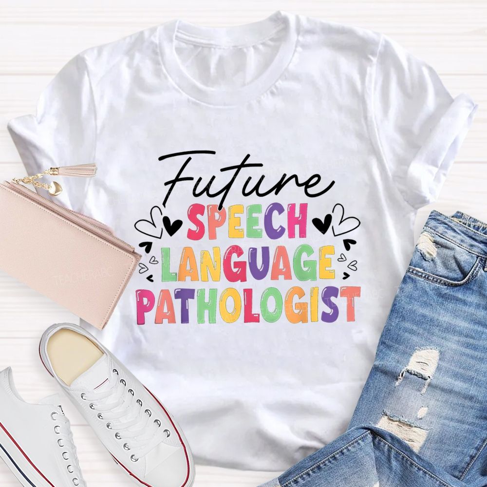 Future Speech Language Pathologist Colorful Heart Slp Teacher T-shirt