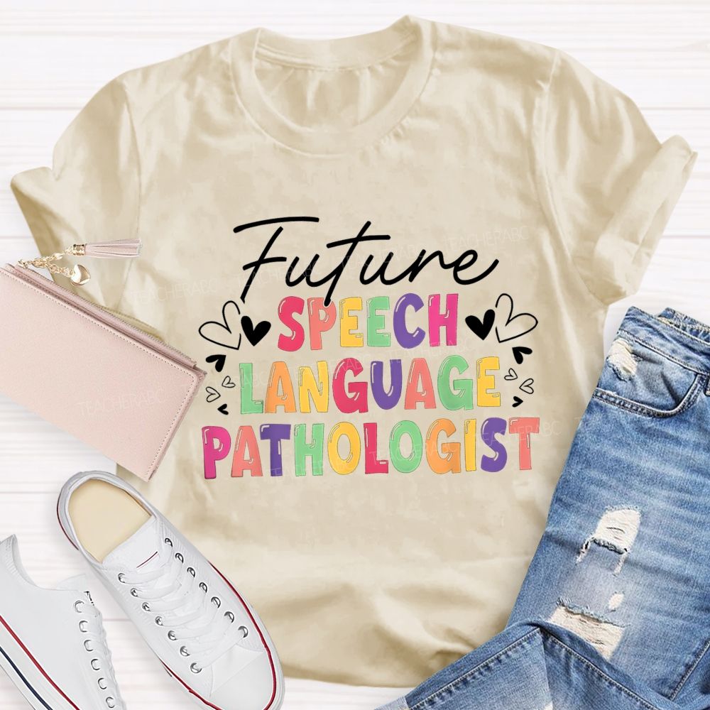 Future Speech Language Pathologist Colorful Heart Slp Teacher T-shirt