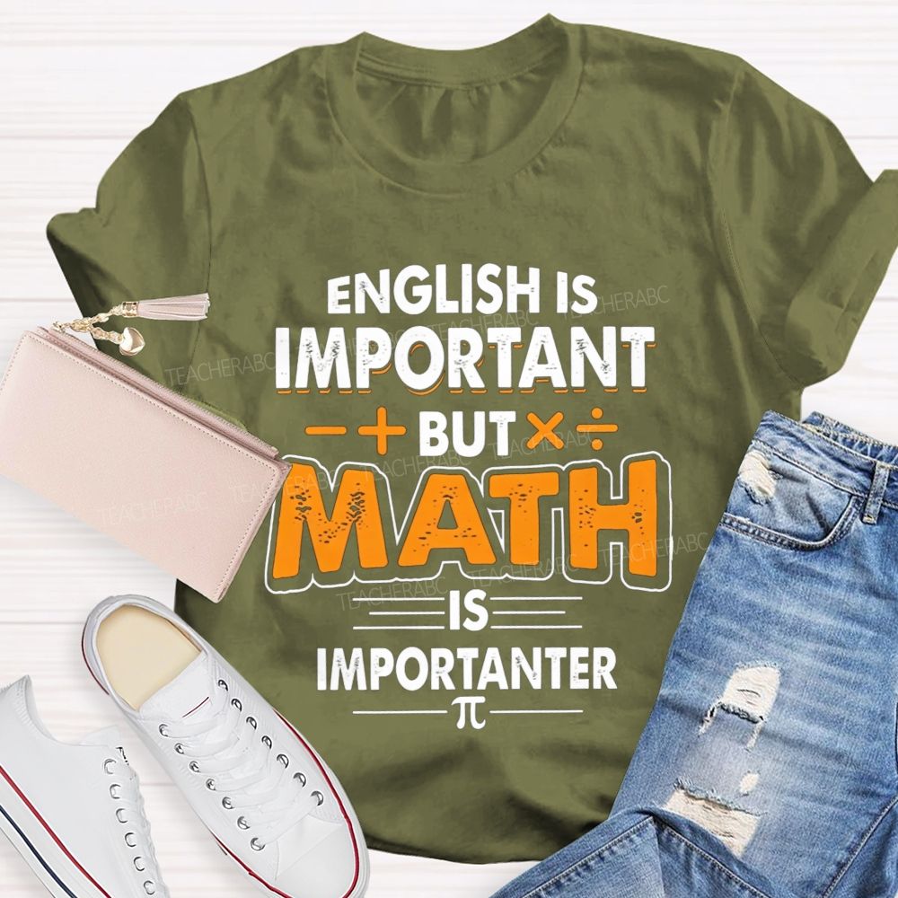 English Is Important But Math Is Importanter Teacher T-shirt