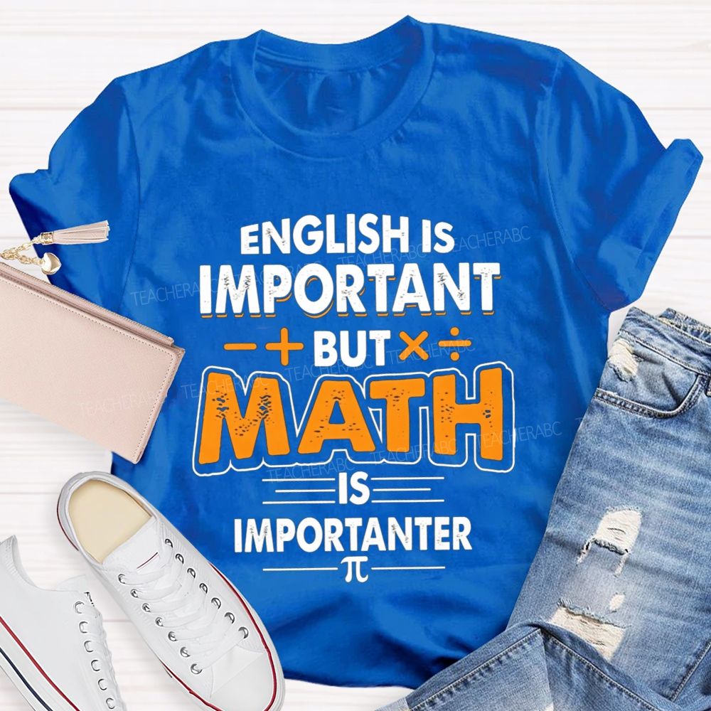 English Is Important But Math Is Importanter Teacher T-shirt